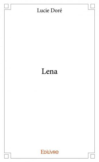 Couverture du livre « Lena » de Lucie Dore aux éditions Edilivre