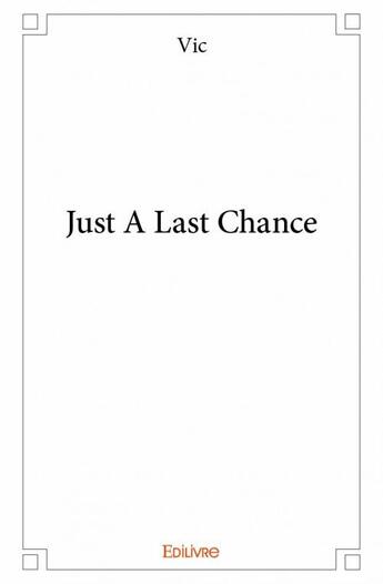 Couverture du livre « Just a last chance » de Vic aux éditions Edilivre