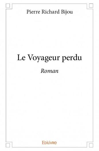 Couverture du livre « Le voyageur perdu » de Pierre Richard Bijou aux éditions Edilivre