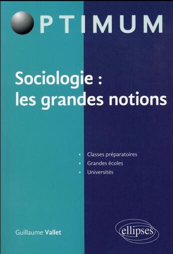 Couverture du livre « Sociologie : les grandes notions » de Guillaume Vallet aux éditions Ellipses