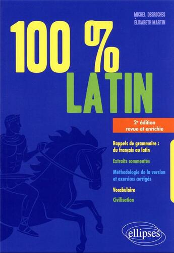 Couverture du livre « 100% latin : rappels de grammaire ; extraits commentés ; méthodologie (2e édition) » de Elisabeth Martin et Michel Desroches aux éditions Ellipses