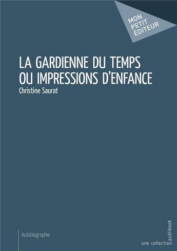 Couverture du livre « Gardienne du temps ou impressions d'enfance » de Christine Saurat aux éditions Mon Petit Editeur