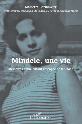 Couverture du livre « Mindele, une vie : mémoires d'une enfant rescapée de la Shoah » de Mariette Bermowitz aux éditions L'harmattan