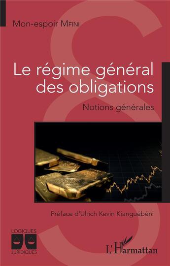 Couverture du livre « Le régime général des obligations : notions générales » de Mon-Espoir Mfini aux éditions L'harmattan