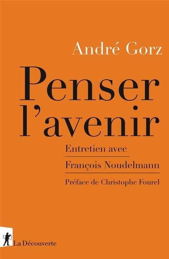 Couverture du livre « Penser l'avenir » de Francois Noudelmann et Andre Gorz aux éditions La Decouverte