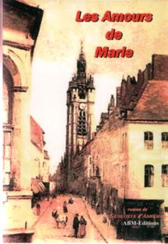 Couverture du livre « Les amours de Marie » de Genevieve D' Adhemar aux éditions Abm Courtomer