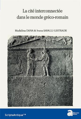 Couverture du livre « La cité interconnectée dans le monde gréco-romain (Ve siècle a.C.-IVe siècle p.C.) » de Madalina Dana et Ivana Savalli-Lestrade aux éditions Ausonius