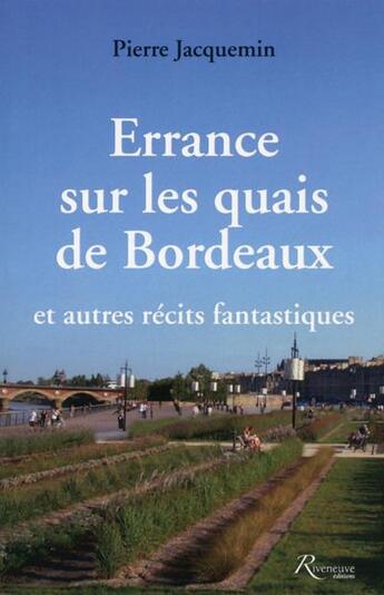 Couverture du livre « Errance sur les quais de Bordeaux et autres récits fantastiques » de Pierre Jacquemin aux éditions Riveneuve