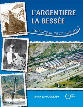 Couverture du livre « L'Argentière la blessée ; l'industrie au XX siècle » de Dominique Pogneaux aux éditions Fournel