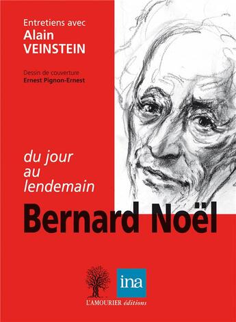 Couverture du livre « Bernard Noël, du jour au lendemain » de Bernard Noel et Alain Veinstein aux éditions L'amourier