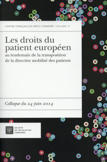 Couverture du livre « Les droits du patient européen au lendemain de la transposition de la directive mobilité des patients ; colloque du 24 juin 2014 » de  aux éditions Ste De Legislation Comparee