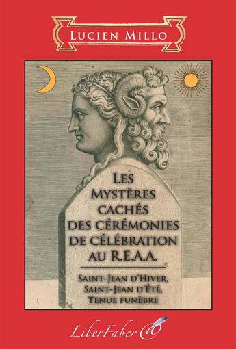 Couverture du livre « Les mystères cachés des cérémonies de célébration au R.E.A.A. » de Lucien Millo aux éditions Liber Faber