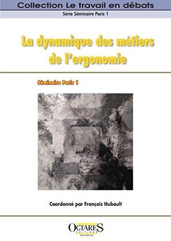 Couverture du livre « La dynamique des métiers de l'ergonomie » de François Hubault aux éditions Octares