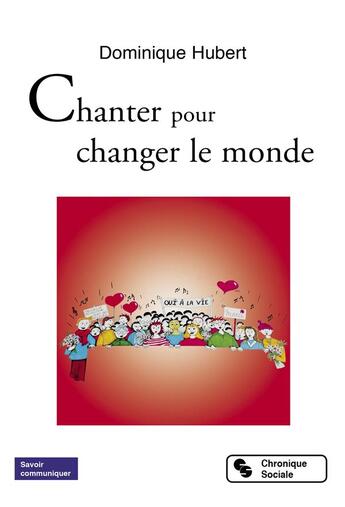 Couverture du livre « Chanter pour changer le monde » de Dominique Hubert aux éditions Chronique Sociale