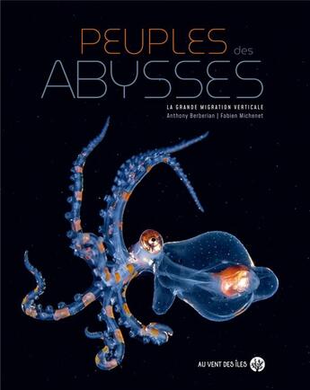 Couverture du livre « Peuples des abysses : la grande migration verticale » de Anthony Berberian et Fabien Michenet aux éditions Au Vent Des Iles
