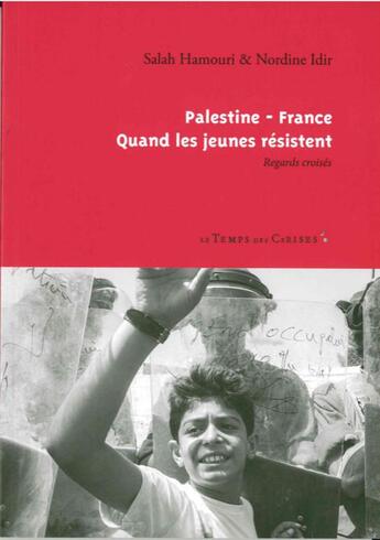 Couverture du livre « Plestine-France, quand les jeunes résistent ; regards croisés » de Salah Hamouri et Nordine Idir aux éditions Le Temps Des Cerises