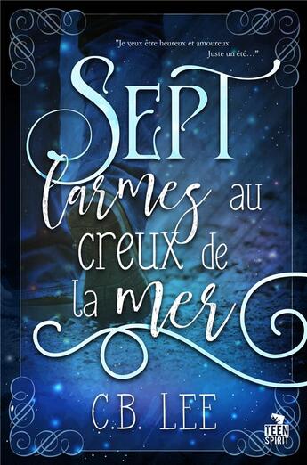 Couverture du livre « Sept larmes au creux de la mer » de Lee C.B. aux éditions Teen Spirit