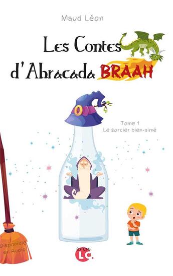 Couverture du livre « Les contes d'Abracada Braah Tome 1 : le sorcier bien-aimé » de Maud Leon aux éditions Editions Lc