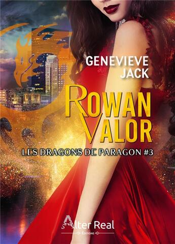 Couverture du livre « Les dragons de Paragon Tome 3 : Rowan Valor » de Jack Genevieve aux éditions Alter Real