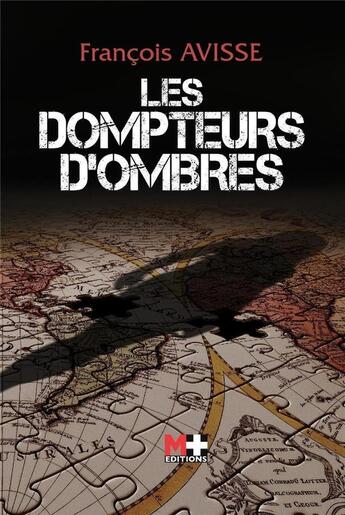 Couverture du livre « Les dompteurs d'ombres » de Francois Avisse aux éditions M+ Editions