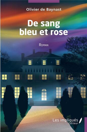 Couverture du livre « De sang bleu et rose » de Olivier De Baynast aux éditions Les Impliques