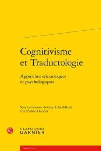 Couverture du livre « Cognitivisme et traductologie ; approches sémantiques et psychologiques » de Guy Achard-Bayle et Christine Durieux aux éditions Classiques Garnier