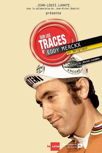 Couverture du livre « Sur les traces de Eddy Merckx en belgique » de Jean-Louis Lahaye et Jean-Michel Bodelet aux éditions Renaissance Du Livre