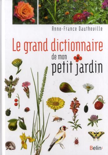 Couverture du livre « Le grand dictionnaire de mon petit jardin » de Anne-France Dautheville aux éditions Belin