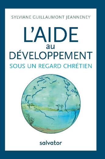 Couverture du livre « L'aide internationale pour le développement sous un regard chrétien » de Sylviane Guillaumont-Jeanneney aux éditions Salvator