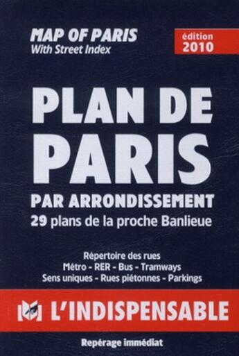 Couverture du livre « Plan de Paris par arrondissement / map of Paris ; 29 plans de la proche banlieue ; répertoire des rues, sens uniques, parkings, autobus, métro, rer, stade de france, parc des princes / with street index, bus, underground (édition 2010) » de  aux éditions L'indispensable