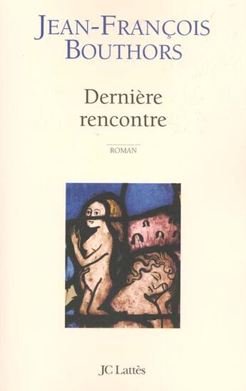 Couverture du livre « Derniere Rencontre » de Jean-Francois Bouthors aux éditions Lattes