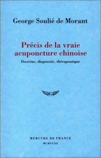 Couverture du livre « Precis de la vraie acuponcture chinoise - doctrine, diagnostic, therapeutique » de Soulie De Morant G. aux éditions Mercure De France