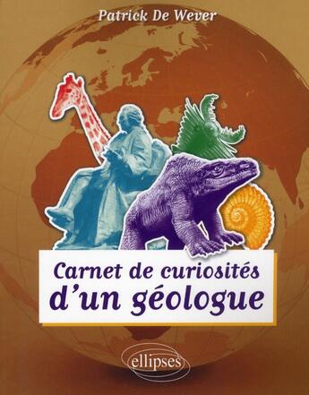 Couverture du livre « Carnet de curiosités d'un geologue Tome 1 » de Patrick De Wever aux éditions Ellipses