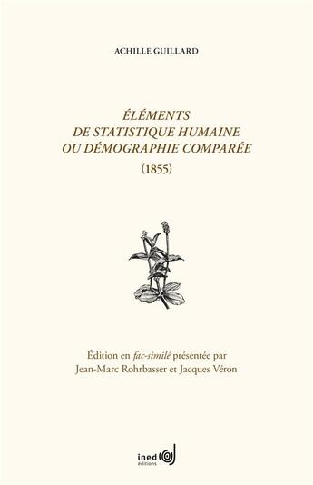 Couverture du livre « Éléments de statistique humaine ou démographie comparée (1855) » de Achille R Guillard aux éditions Ined