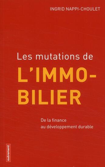 Couverture du livre « Les mutations de l'immobilier ; de la finance au développement durable » de Ingrid Nappi-Choulet aux éditions Autrement