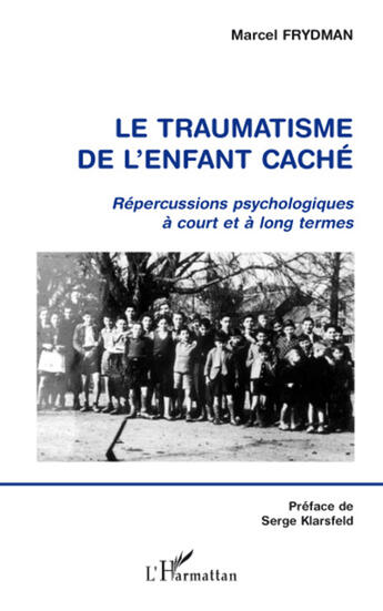 Couverture du livre « LE TRAUMATISME DE L'ENFANT CACHÉ : Répercussions psychologiques à court et à long termes » de Marcel Frydman aux éditions L'harmattan