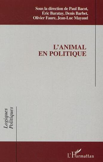 Couverture du livre « L'animal en politique » de Eric Baratay et Olivier Faure et Jean-Luc Mayaud et Paul Bacot et Denis Barbet aux éditions L'harmattan