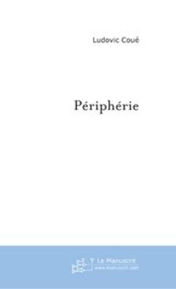 Couverture du livre « Peripherie » de Ludovic Coue aux éditions Le Manuscrit