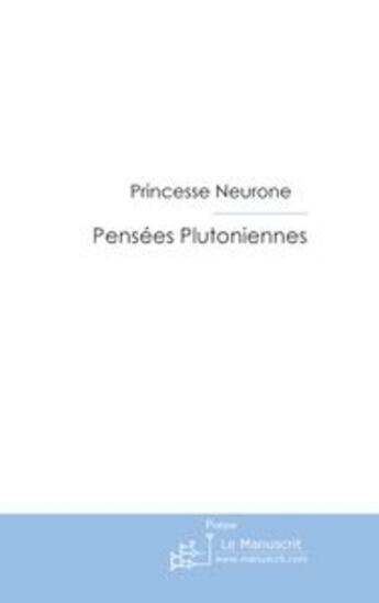 Couverture du livre « Pensées Plutoniennes » de Princesse Neurone aux éditions Le Manuscrit