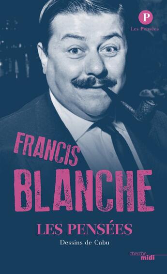 Couverture du livre « Les pensées de Francis Blanche » de Francis Blanche aux éditions Cherche Midi