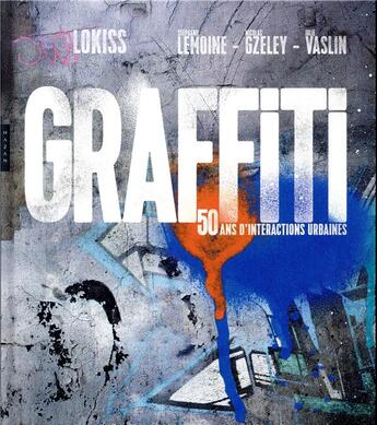 Couverture du livre « Graffiti ; 50 ans d'interactions urbaines » de Lokiss aux éditions Hazan