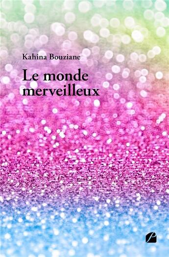 Couverture du livre « Le monde merveilleux » de Kahina Bouziane aux éditions Editions Du Panthéon