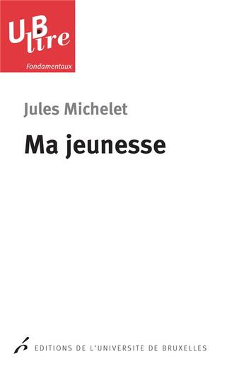 Couverture du livre « Ma jeunesse » de Jules Michelet aux éditions Universite De Bruxelles