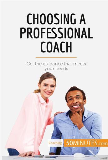 Couverture du livre « Choosing a professional coach : get the guidance that meets your needs » de  aux éditions 50minutes.com