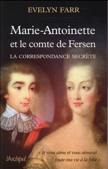 Couverture du livre « Marie-Antoinette et le comte Fersen ; la correspondance secrète » de Evelyn Farr aux éditions Archipel