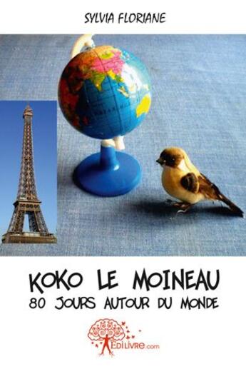 Couverture du livre « Koko le moineau - 80 jours autour du monde » de Sylvia Floriane aux éditions Edilivre