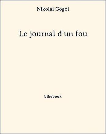 Couverture du livre « Le journal d'un fou » de Nicolas Gogol aux éditions Bibebook