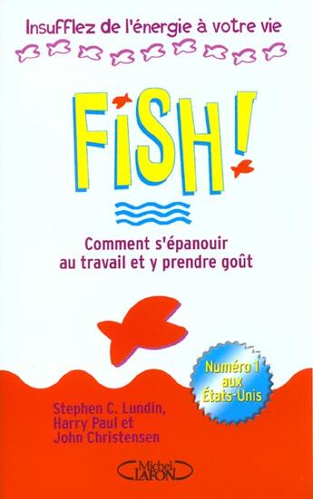 Couverture du livre « Fish ; Comprendre S'Epanouir Au Travail Et Y Prendre Gout ; Insufflez De L'Energie A Votre Vie » de Stephen C Lundin aux éditions Michel Lafon