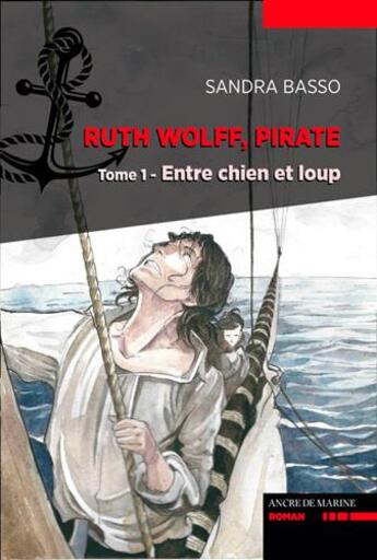 Couverture du livre « Ruth Wolff, pirate Tome 1 : Entre chien et loup » de Sandra Basso aux éditions L'ancre De Marine