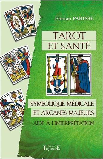 Couverture du livre « Tarot et santé ; symbolique médicale et arcanes majeurs » de Florian Parisse aux éditions Trajectoire